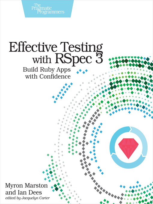 Title details for Effective Testing with RSpec 3 by Myron Marston - Available